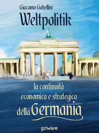 9788833631981 - Weltpolitik. La continuità economica e strategica della Germania
