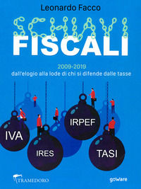 9788833632636 - Schiavi fiscali. 2009-2019: dall'elogio alla lode di chi si difende dalle tasse
