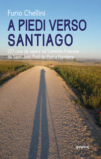 9788833633237 - A piedi verso Santiago. 227 cose da sapere sul cammino francese da Saint-Jean-Pied-de-Port a Finisterre