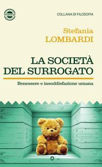 9788833636382 - La società del surrogato. Benessere e insoddisfazione umana