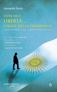 9788833636764 - Javier Milei libertà... Chiave della prosperità. Capitalismo di libero mercato vs capitalismo degli stakeholder