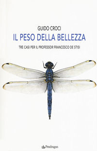 9788833640150 - Il peso della bellezza. Tre casi per il professor Francesco De Stisi