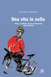 9788833642284 - Una vita in sella. Storie, aneddoti e alcune considerazioni sulla bicicletta