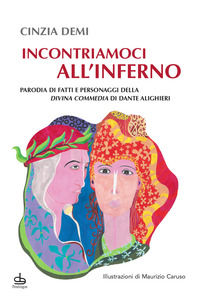 9788833642512 - Incontriamoci all'Inferno. Parodia di fatti e personaggi della Divina Commedia di Dante Alighieri