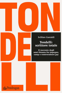 9788833643168 - Tondelli: scrittore totale. Il racconto degli anni Ottanta fra impegno, camp e controcultura gay