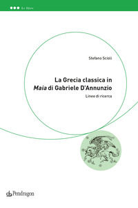 9788833644653 - La Grecia classica in «Maia» di Gabriele D'Annunzio. Linee di ricerca