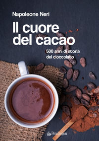 9788833644851 - Il cuore del cacao. 500 anni di storia del cioccolato