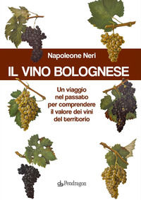 9788833647722 - Il vino bolognese. Un viaggio nel passato per comprendere il valore dei vini del territorio