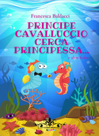 9788833666716 - Principe cavalluccio cerca principessa... e altre fiabe