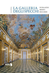 9788833673264 - La galleria degli specchi di Palazzo Medici Riccardi. Guida