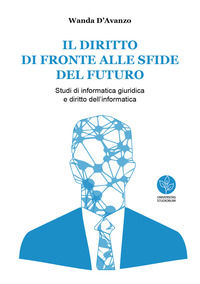9788833691084 - Il diritto di fronte alle sfide del futuro. Studi di informatica giuridica e diritto dell'informatica