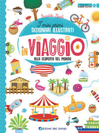 9788833711935 - In viaggio alla scoperta del mondo. I miei primi dizionari illustrati. Ediz. a colori