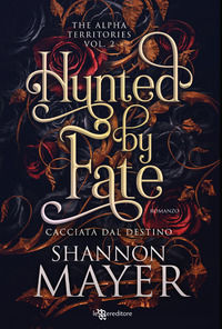 9788833753072 - Hunted by fate. Cacciata dal destino. The alpha territories. Vol. 2