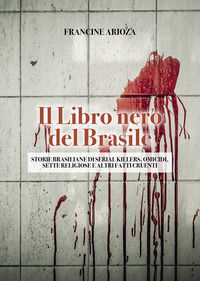 9788833774688 - Il libro nero del Brasile. Storie brasiliane di serial killers, omicidi, sette religiose e altri fatti cruenti