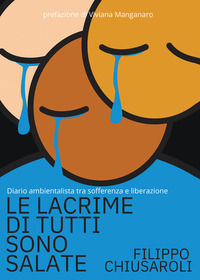 9788833774824 - Le lacrime di tutti sono salate. Diario ambientalista tra sofferenza e liberazione