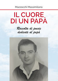 9788833778594 - Il cuore di un papà. Raccolta di poesie dedicate al papà