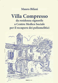9788833783093 - Villa Compresso. Da residenza signorile a Centro Medico Sociale per il recupero dei poliomielitici