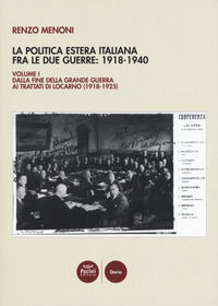 9788833791067 - La politica estera italiana fra le due guerre: 1918-1940. Vol. 1: Dalla fine della Grande guerra ai trattati di Locarno