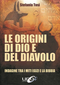 9788833800073 - Le origini di Dio e del diavolo. Confronto tra i miti egizi e la Bibbia