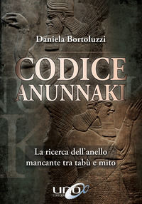 9788833800370 - Codice Annunaki. La ricerca dell'anello mancante tra tabù e mito