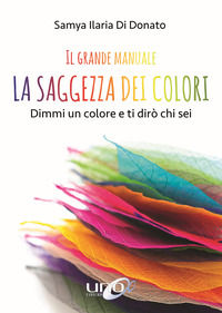 9788833800639 - Il grande manuale. La saggezza dei colori. Dimmi un colore e ti dirò chi sei