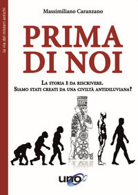9788833800950 - Prima di noi. La storia è da riscrivere. Siamo stati creati da una civiltà antidiluviana? Nuova ediz.