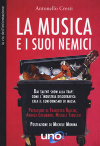 9788833801735 - La musica e i suoi nemici. Dai talent show alla trap: come l'industria discografica crea il conformismo di massa