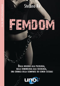 9788833802190 - FemDom. Dalla biologia alla psicologia, dalla criminologia alla sociologia, una cronaca delle scomparse dei generi sessu
