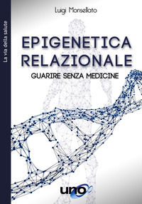 9788833802787 - Epigenetica relazionale. Guarire senza medicine