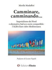 9788833812533 - Camminare, camminando... Imperialismo dei Nord e alternativa Sud eco-socio-compatibile: l'alba Euro-Afro-Mediterranea