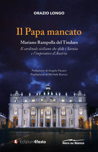 9788833814032 - Il papa mancato. Mariano Rampolla del Tindaro, il cardinale siciliano che sfidò i Savoia e l'imperatore d'Austria