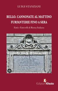 9788833816609 - Bello. Cannonate al mattino furfanterie fino a sera. Fatti e fatterelli di Roma italiana