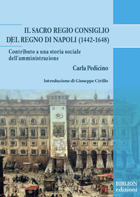 9788833830469 - Il Sacro Regio Consiglio del Regno di Napoli (1442-1648). Contributo a una storia sociale dell'amministrazione