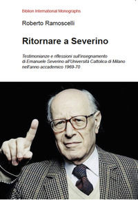 9788833832210 - Ritornare a Severino. Testimonianze e riflessioni sull'insegnamento di Emanuele Severino all'Università Cattolica di Mil