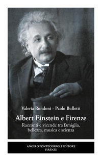 9788833841908 - Albert Einstein e Firenze. Racconti e vicende tra famiglia, bellezza, musica e scienza