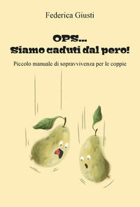 9788833875392 - Ops... Siamo caduti dal pero!. Piccolo manuale di sopravvivenza per le coppie