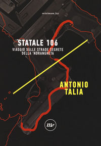 9788833890906 - Statale 106. Viaggio sulle strade segrete della 'ndrangheta