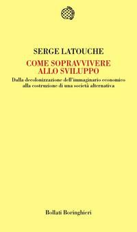 9788833916231 - Come sopravvivere allo sviluppo. Dalla decolonizzazione dell'immaginario economico alla costruzione di una società alter