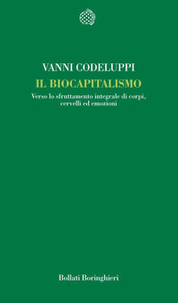 9788833918785 - Il biocapitalismo. Verso lo sfruttamento integrale di corpi, cervelli ed emozioni