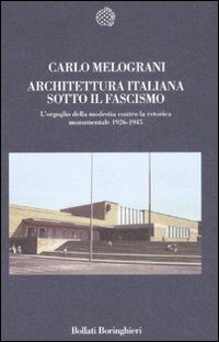 9788833919423 - Architettura italiana sotto il fascismo. L'orgoglio della modestia contro la retorica monumentale 1926-1945