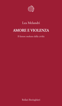 9788833921945 - Amore e violenza. Il fattore molesto della civiltà