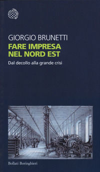9788833926346 - Fare impresa nel Nord Est. Dal decollo alla grande crisi