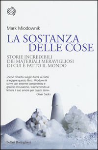9788833926827 - La sostanza delle cose. Storie incredibili dei materiali meravigliosi di cui è fatto il mondo