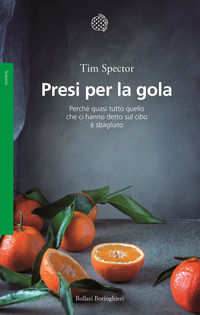9788833934297 - Presi per la gola. Perché quasi tutto quello che ci hanno detto sul cibo è sbagliato