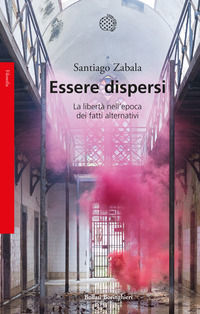 9788833936833 - Essere dispersi. La libertà nell'epoca dei fatti alternativi