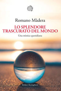 9788833937212 - Lo splendore trascurato del mondo. Una mistica quotidiana