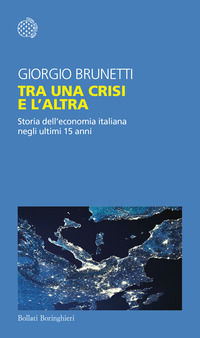 9788833940045 - Tra una crisi e l'altra. Storia dell'economia italiana negli ultimi 15 anni
