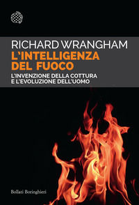 9788833941707 - L'intelligenza del fuoco. L'invenzione della cottura e l'evoluzione dell'uomo