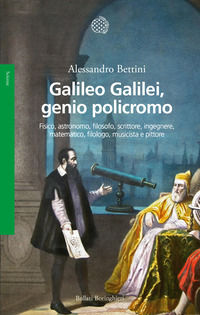 9788833945095 - Galileo Galilei, genio policromo. Fisico, astronomo, filosofo, scrittore, ingegnere, matematico, filologo, musicista e p