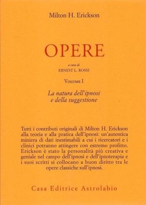 9788834007358 - Opere. Vol. 1: La natura dell'Ipnosi e della suggestione